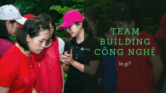 Team Building công nghệ là gì?